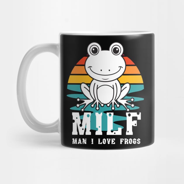 milf man i love frogs by M-HO design